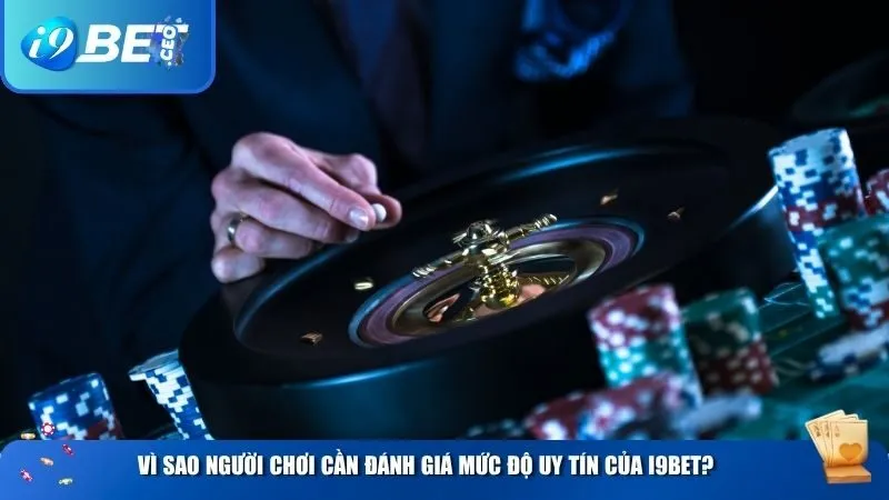 Vì sao người chơi cần đánh giá mức độ uy tín của i9BET?