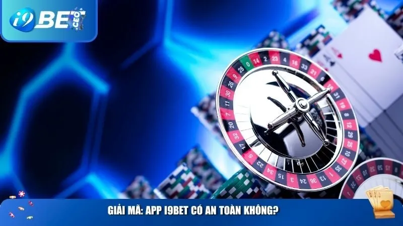 Giải Mã: App i9BET có an toàn không?