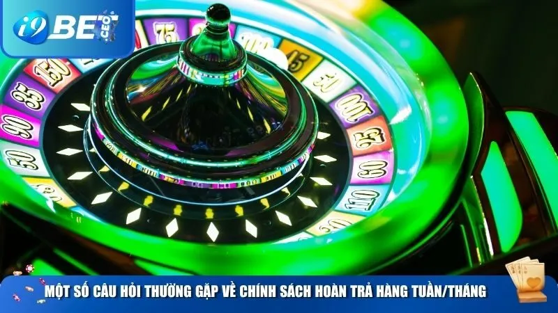 Một số câu hỏi thường gặp về chính sách hoàn trả hàng tuần/tháng tại i9BET